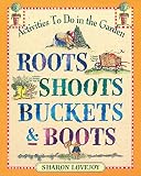 Roots, Shoots, Buckets & Boots: Gardening Together With Children