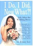 I Do. I Did. Now What?! Life After the Wedding Dress