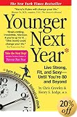 Younger Next Year: Live Strong, Fit, and Sexy—Until You're 80 and Beyond