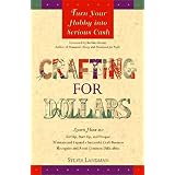 Crafting for Dollars : Turn Your Hobby into Serious Cash