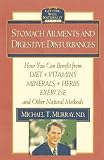 Stomach Ailments and Digestive Disturbances: How You Can Benefit from Diet, Vitamins, Minerals, Herbs, Exercise, and Other Natural Methods (Getting Well Naturally)
