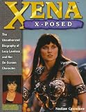 Xena X-Posed: The Unauthorized Biography of Lucy Lawless and Her On-Screen Character