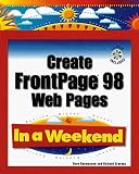 Create Frontpage 98 Web Pages in a Weekend (In a Weekend)