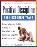 Positive Discipline: The First Three Years-Laying the Foundation for Raising a Capable, Confident Child