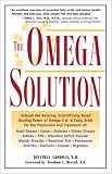 The Omega Solution: Unleash the Amazing, Scientifically Based Healing Power of Omega-3 & -6 Fatty Acids