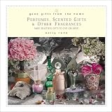 cover of Good Gifts from the Home: Perfumes, Scented Gifts, and Other Fragrances--Make Beautiful Gifts to Give (or Keep)