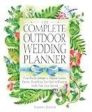 The Complete Outdoor Wedding Planner: From Rustic Settings to Elegant Garden Parties, Everything You