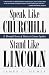 Speak Like Churchill, Stand Like Lincoln: 21 Powerful Secrets of History's Greatest Speakers by James C. Humes