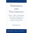Shipwreck and Deliverance; Politics, Culture and Modernity in the works of Octavio Paz,... by Todd Oakley Lutes