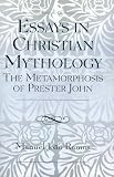 Essays in Christian Mythology: The Metamorphosis of Prester John