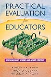 Practical Evaluation for Educators: Finding What Works and What Doesnt