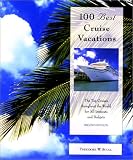 100 Best Cruise Vacations, 2nd: The Top Cruises throughout the World for All Interests and Budgets