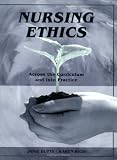 Nursing Ethics: Across the Curriculum and Into Practice