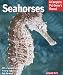 Seahorses: Everything About History, Care, Nutrition, Handling, and Behavior