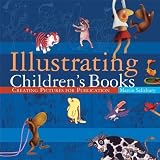 Illustrating Children's Books: Creating Pictures for Publication