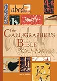 The Calligrapher's Bible: 100 Complete Alphabets and How to Draw Them