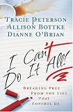 I Cant Do It All: Breaking Free from the Lies that Control Us