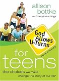 God Allows U-Turns for Teens: The Choices We Make Change the Story of Our Life (God Allows U-Turns)