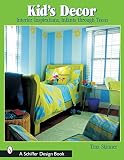 Kids Decor: Interior Inspirations, Infants Through Teens (Schiffer Design Book)