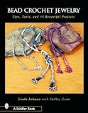 Bead Crochet Jewelry: Tools, Tips, and 15 Beautiful Projects