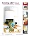 Building A Fireplace: Step-by-step Instructions For Contemporary To Classic Styles by Bernd Grutzmacher