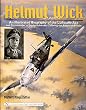 Helmut Wick: An Illustrated Biography Of The Luftwaffe Ace And Commander Of Jagdgeschwader 2 During The Battle Of Britain