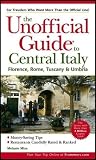 The Unofficial Guide to Central Italy: Florence, Rome, Tuscany & Umbria