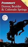 Frommer's Denver, Boulder & Colorado Springs (Frommer's Denver, Boulder and Colorado Springs)