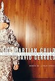 The Martian Child: A Novel About A Single Father Adopting A Son