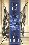 Only Call Us Faithful: A Novel of the Union Underground