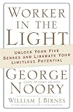 Worker in the Light: Unlock Your Five Senses and Liberate Your Limitless Potential