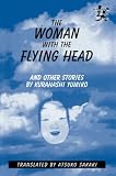 The Woman With the Flying Head: And Other Stories (Japanese Women Writers in Translation)
