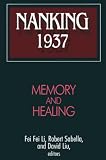 Nanking 1937: Memory and Healing (Studies of the East Asian Institute.)