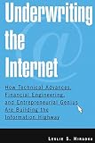 Underwriting The Internet: How Technical Advances, Financial Engineering, And Entrepreneurial Genius Are Building The Information Highway