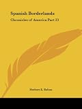 Spanish Borderlands (Chronicles of America, Part 23)