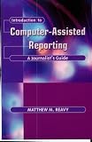 Introduction to Computer-Assisted Reporting: A Journalists Guide