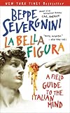 La Bella Figura: A Field Guide to the Italian Mind