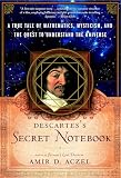 Descartes's Secret Notebook: A True Tale of Mathematics, Mysticism, and the Quest to Understand the Universe