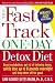 The Fast Track One-Day Detox Diet: Boost metabolism, get rid of fattening toxins, safely lose up to 8 pounds overnight and keep them off for good