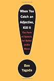 When You Catch an Adjective, Kill It: The Parts of Speech, for Better And/Or Worse