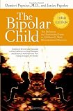 The Bipolar Child: The Definitive and Reassuring Guide to Childhoods Most Misunderstood Disorder -- Third Edition
