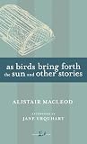 As Birds Bring Forth the Sun and Other Stories (New Canadian Library)