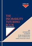 The Probability Tutoring Book: An Intuitive Course for Engineers and Scientists (and Everyone Else!) (And Everyone Else!)