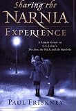 Sharing the Narnia Experience: A Family Guide to C. S. Lewis`s the Lion, the Witch, and the Wardrobe