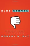 Blog Schmog: The Truth About What Blogs Can (and Can\'t) Do for Your Business