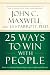 25 Ways to Win with People: How to Make Others Feel Like a Million Bucks
