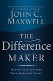 The Difference Maker: Making Your Attitude Your Greatest Asset