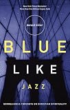 Blue Like Jazz: Nonreligious Thoughts on Christian Spirituality