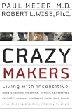 Crazy Makers: Getting Along with the Difficult People in Your Life