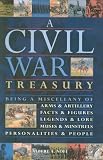 A Civil War Treasury: Being a Miscellany of Arms and Artillery, Facts and Figures, Legends and Lore, Muses and Minstrels, Personalities and People